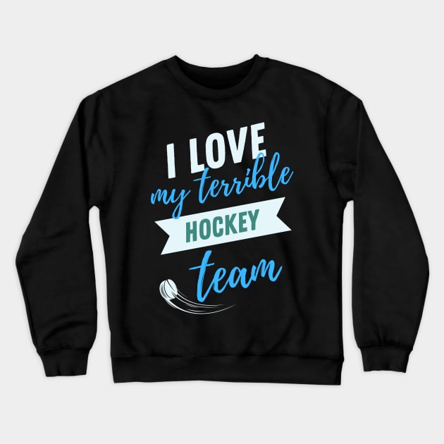 i love my terrible hockey team Crewneck Sweatshirt by Diwa